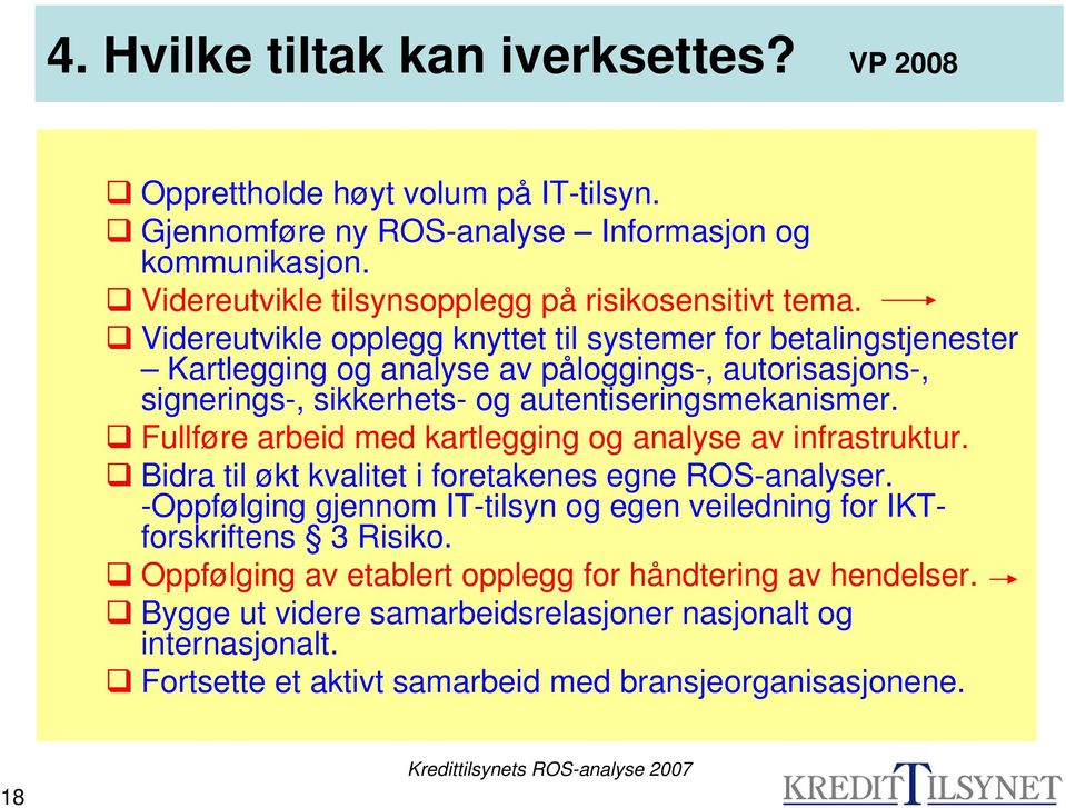 Videreutvikle opplegg knyttet til systemer for betalingstjenester Kartlegging og analyse av påloggings-, autorisasjons-, signerings-, sikkerhets- og autentiseringsmekanismer.