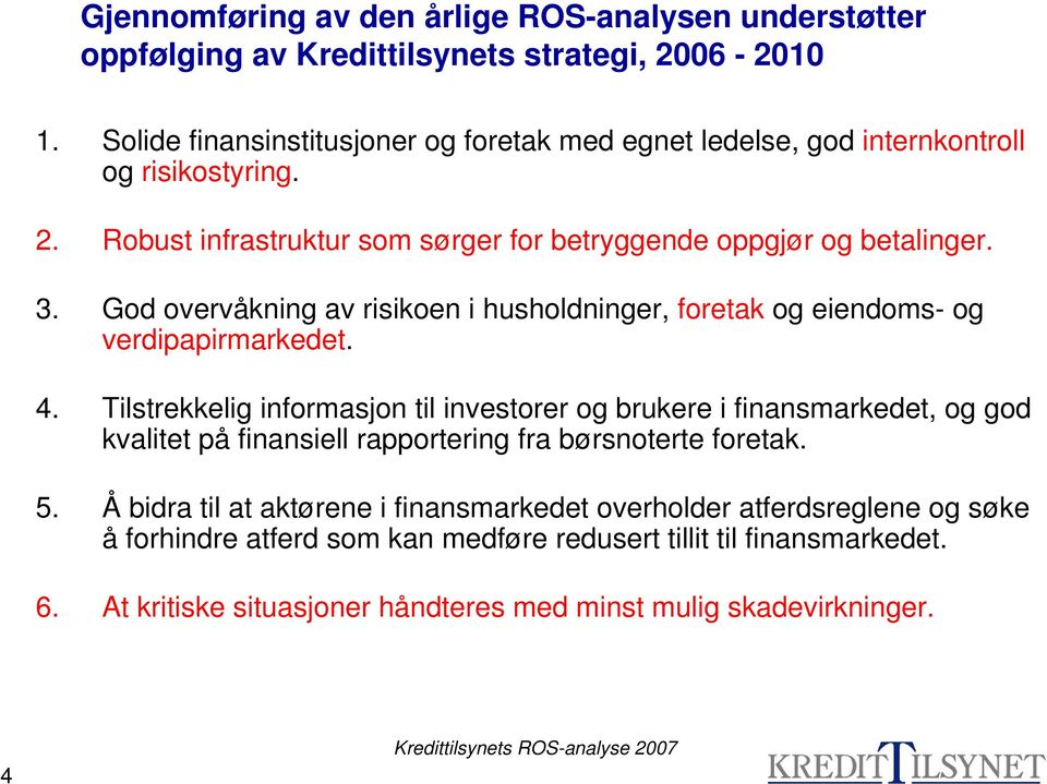 God overvåkning av risikoen i husholdninger, foretak og eiendoms- og verdipapirmarkedet. 4.