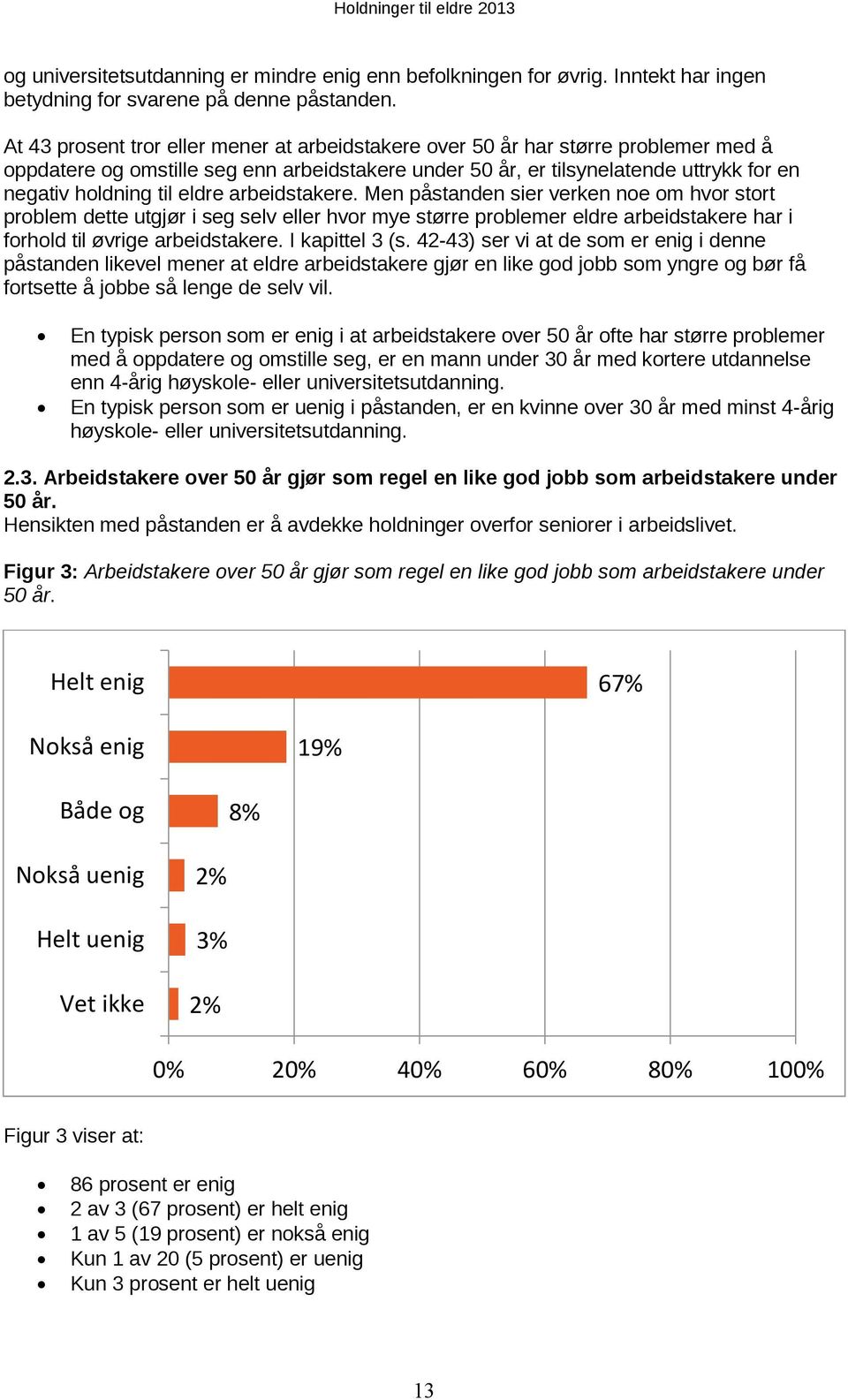 eldre arbeidstakere. Men påstanden sier verken noe om hvor stort problem dette utgjør i seg selv eller hvor mye større problemer eldre arbeidstakere har i forhold til øvrige arbeidstakere.