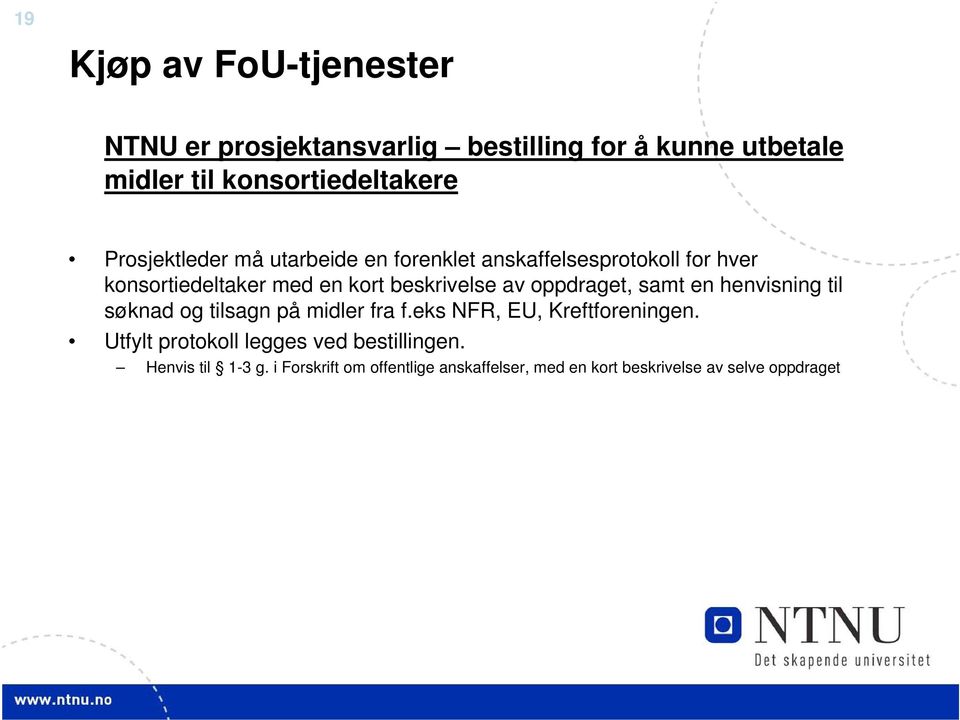 oppdraget, samt en henvisning til søknad og tilsagn på midler fra f.eks NFR, EU, Kreftforeningen.