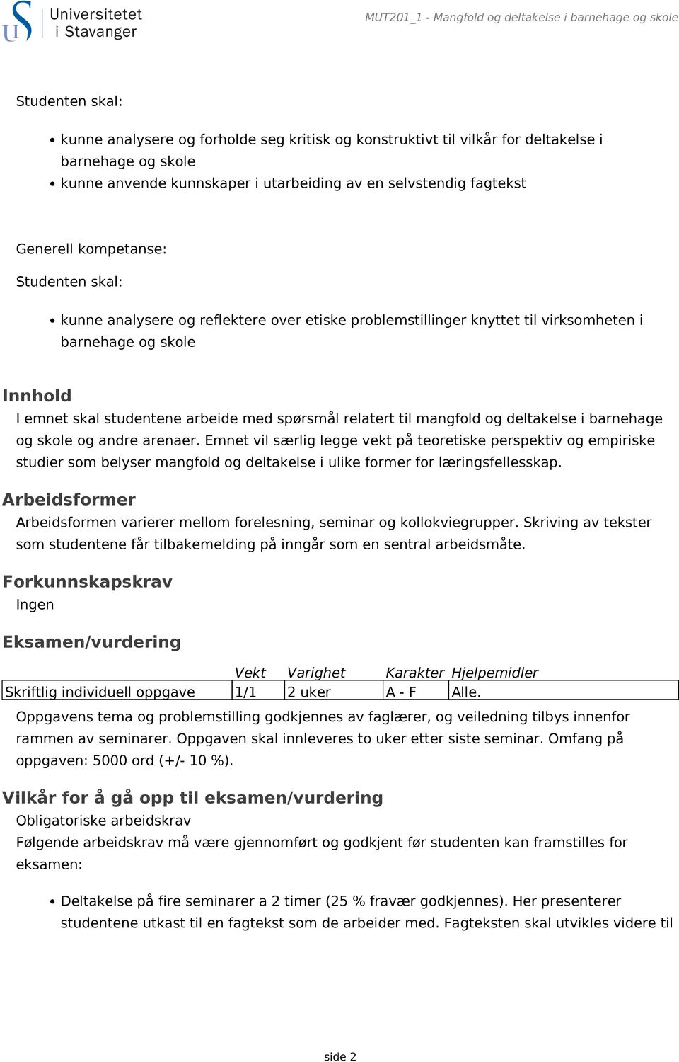 spørsmål relatert til mangfold og deltakelse i barnehage og skole og andre arenaer.