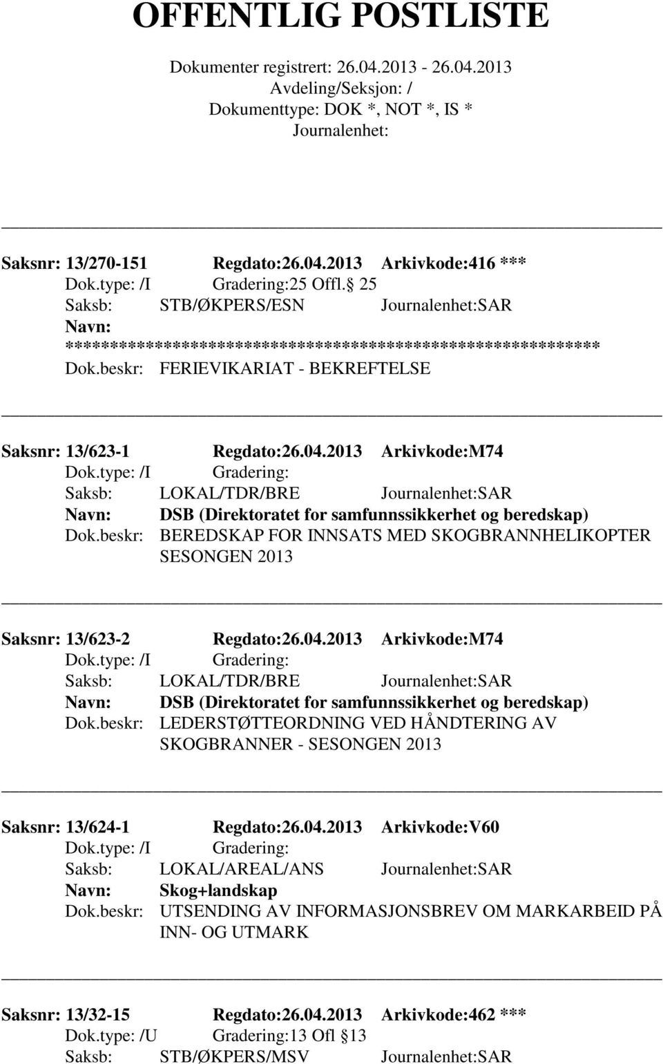 2013 Arkivkode:M74 Saksb: LOKAL/TDR/BRE SAR DSB (Direktoratet for samfunnssikkerhet og beredskap) Dok.
