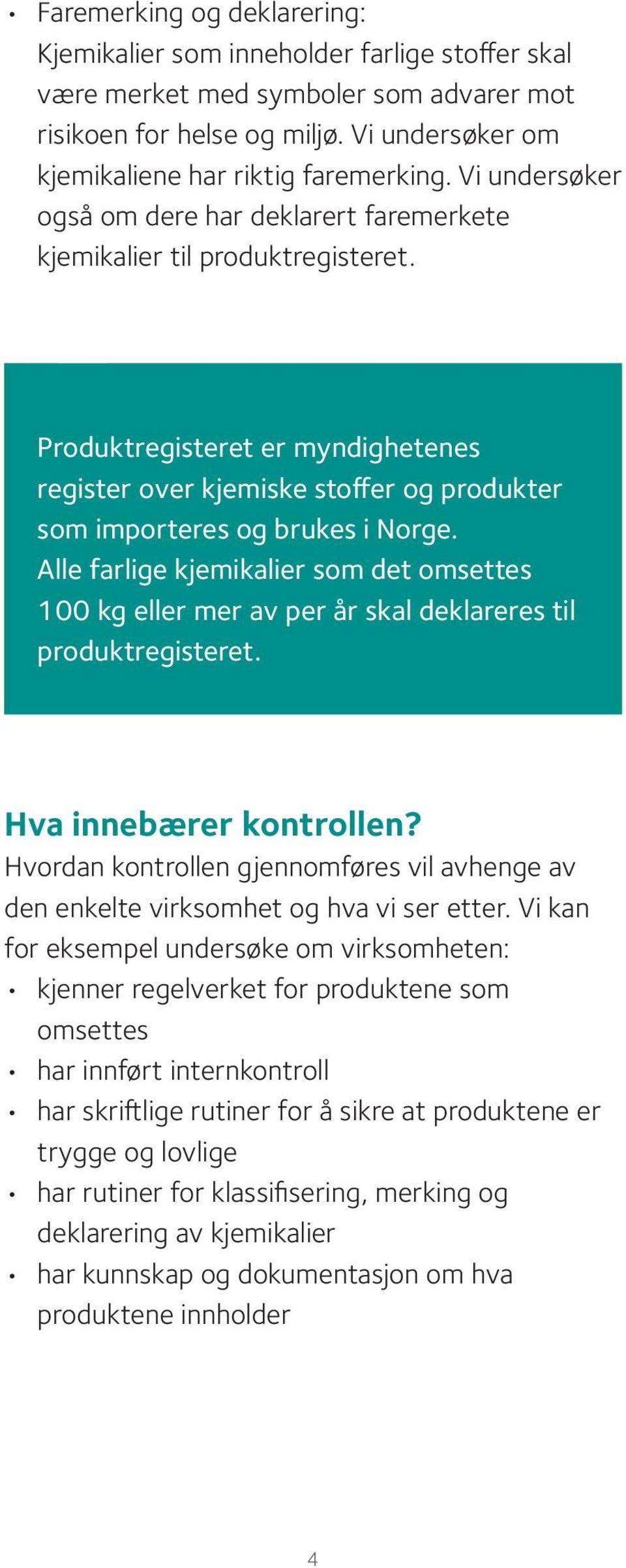 Alle farlige kjemikalier som det omsettes 100 kg eller mer av per år skal deklareres til produktregisteret. Hva innebærer kontrollen?