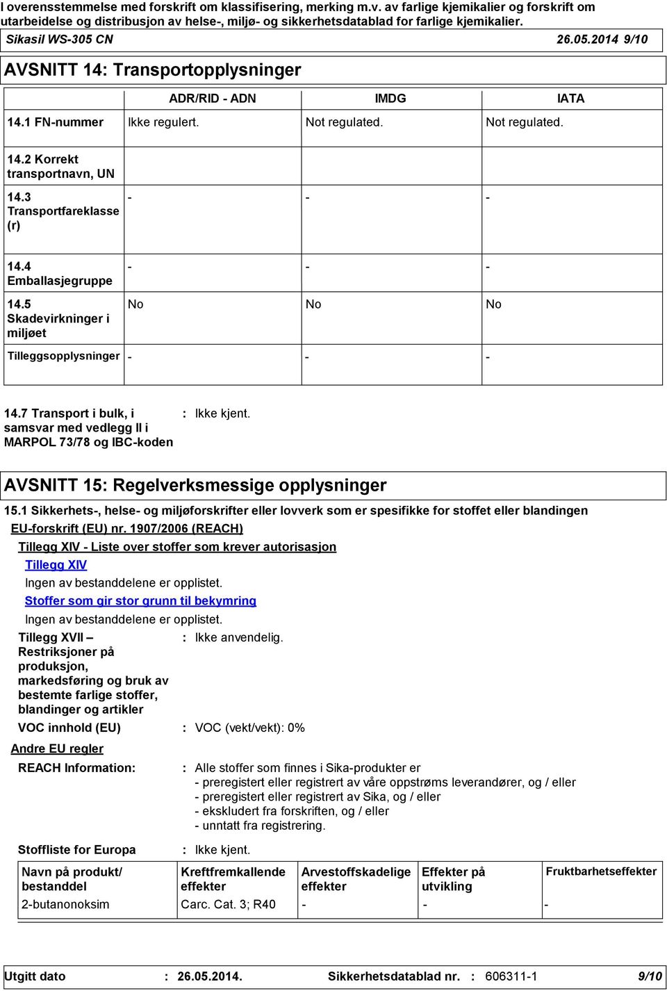 7 Transport i bulk, i samsvar med vedlegg II i MARPOL 73/78 og IBCkoden AVSNITT 15 Regelverksmessige opplysninger 15.