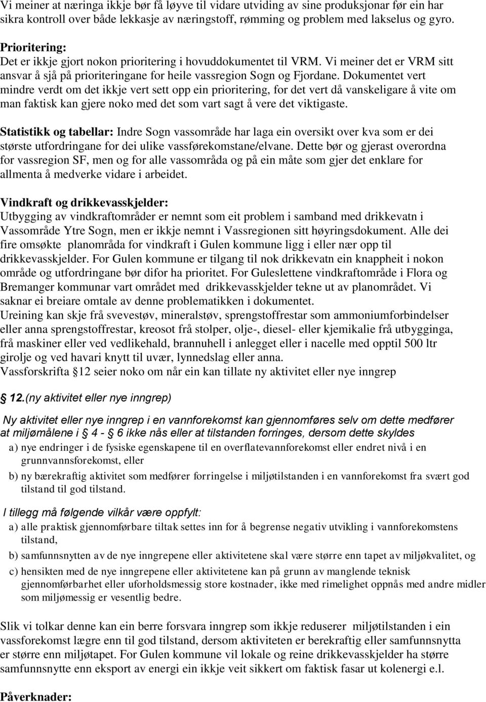 Dokumentet vert mindre verdt om det ikkje vert sett opp ein prioritering, for det vert då vanskeligare å vite om man faktisk kan gjere noko med det som vart sagt å vere det viktigaste.