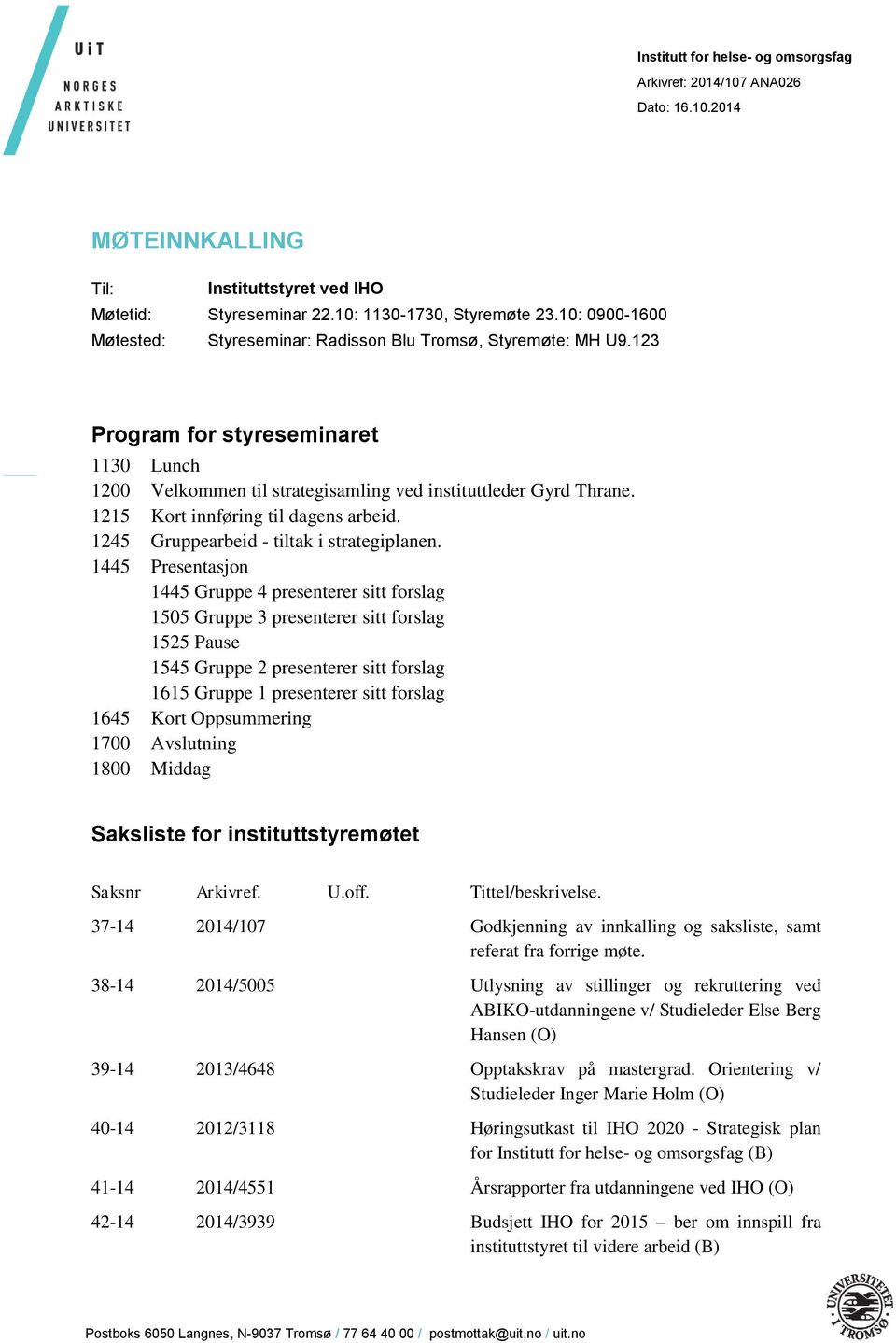 1215 Kort innføring til dagens arbeid. 1245 Gruppearbeid - tiltak i strategiplanen.