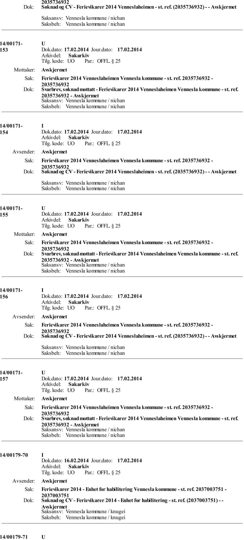 ref. - Svarbrev, søknad mottatt - Ferievikarer 2014 Venneslaheimen Vennesla kommune - st. ref. - 156 Ferievikarer 2014 Venneslaheimen Vennesla kommune - st. ref. - Søknad og CV - Ferievikarer 2014 Venneslaheimen - st.