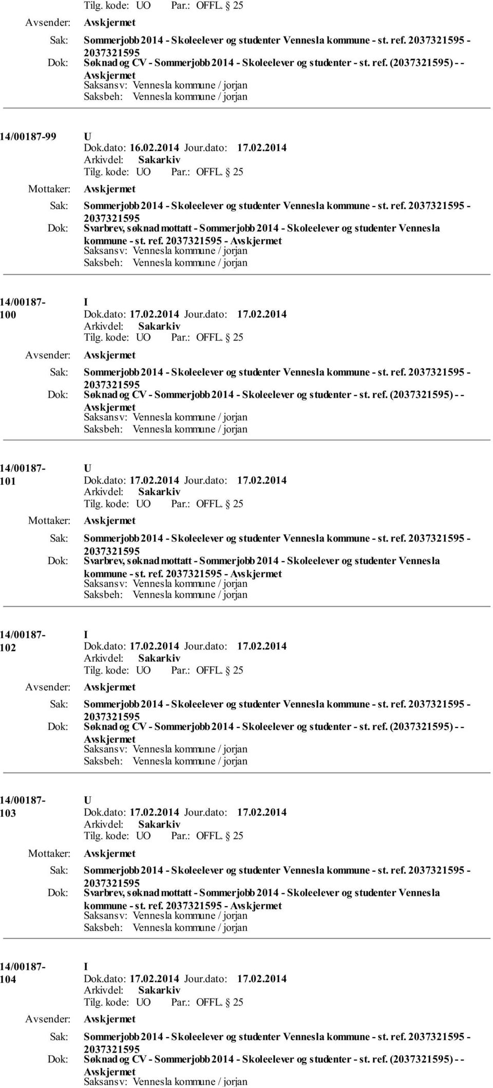 ref. () - - 14/00187-101 Sommerjobb 2014 - Skoleelever og studenter Vennesla kommune - st. ref. - Svarbrev, søknad mottatt - Sommerjobb 2014 - Skoleelever og studenter Vennesla kommune - st. ref. - 14/00187-102 Sommerjobb 2014 - Skoleelever og studenter Vennesla kommune - st.