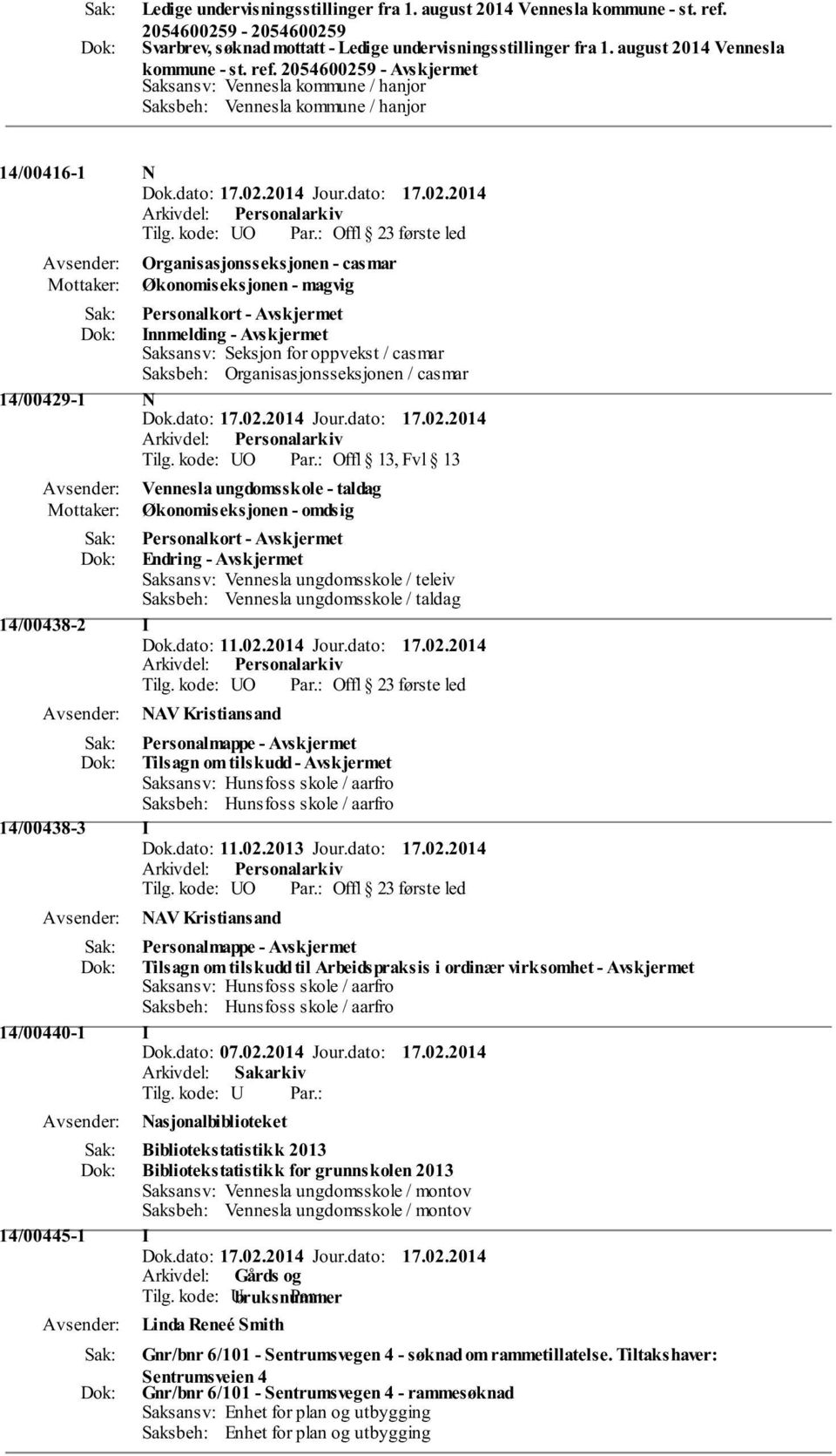 14/00429-1 N Tilg. kode: O Offl 13, Fvl 13 Vennesla ungdomsskole - taldag Økonomiseksjonen - omdsig Personalkort - Endring - Saksbeh: Vennesla ungdomsskole / taldag 14/00438-2 Dok.dato: 11.02.