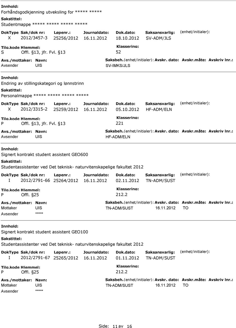 : HF-ADM/ELN ignert kontrakt student assistent GEO600 tudentassistenter ved Det teknisk- naturvitenskapelige fakultet 2012 2012/2791-66 264/2012 02.11.2012 TN-ADM/T Offl. 25 Avs.