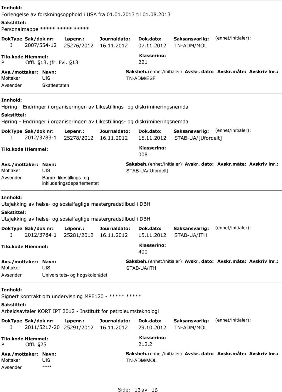 : TN-ADM/EF katteetaten Høring - Endringer i organiseringen av Likestillings- og diskrimineringsnemda Høring - Endringer i organiseringen av Likestillings- og diskrimineringsnemda 2012/3783-1