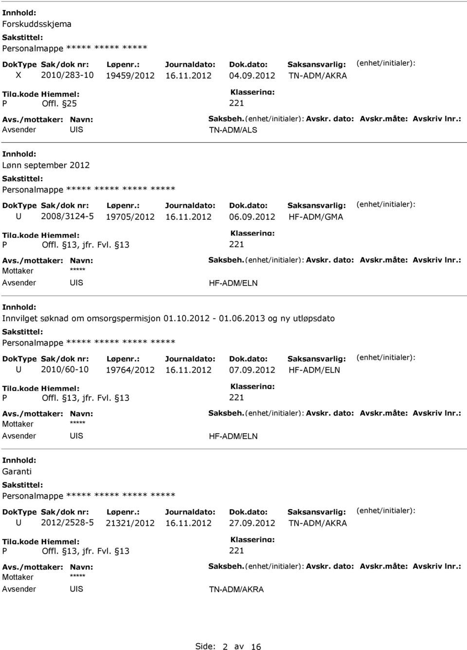 : HF-ADM/ELN nnvilget søknad om omsorgspermisjon 01.10.2012-01.06.2013 og ny utløpsdato ersonalmappe ***** ***** ***** ***** 2010/60-10 19764/2012 07.09.2012 HF-ADM/ELN Avs.