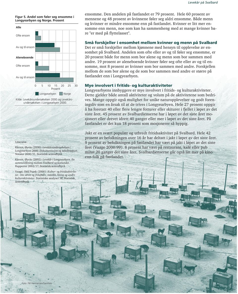 En sammenlikning mellom Svalbard og fastlandet. Rapporter 2002/17, Statistisk sentralbyrå. Vaage, Odd Frank (2000): Kultur- og fritidsaktiviteter.