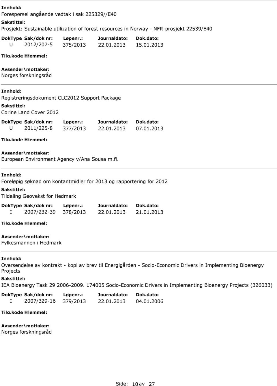 fl. Foreløpig søknad om kontantmidler for 2013 og rapportering for 2012 Tildeling Geovekst for Hedmark 2007/232-39 378/2013 Fylkesmannen i Hedmark Oversendelse av kontrakt - kopi av brev til