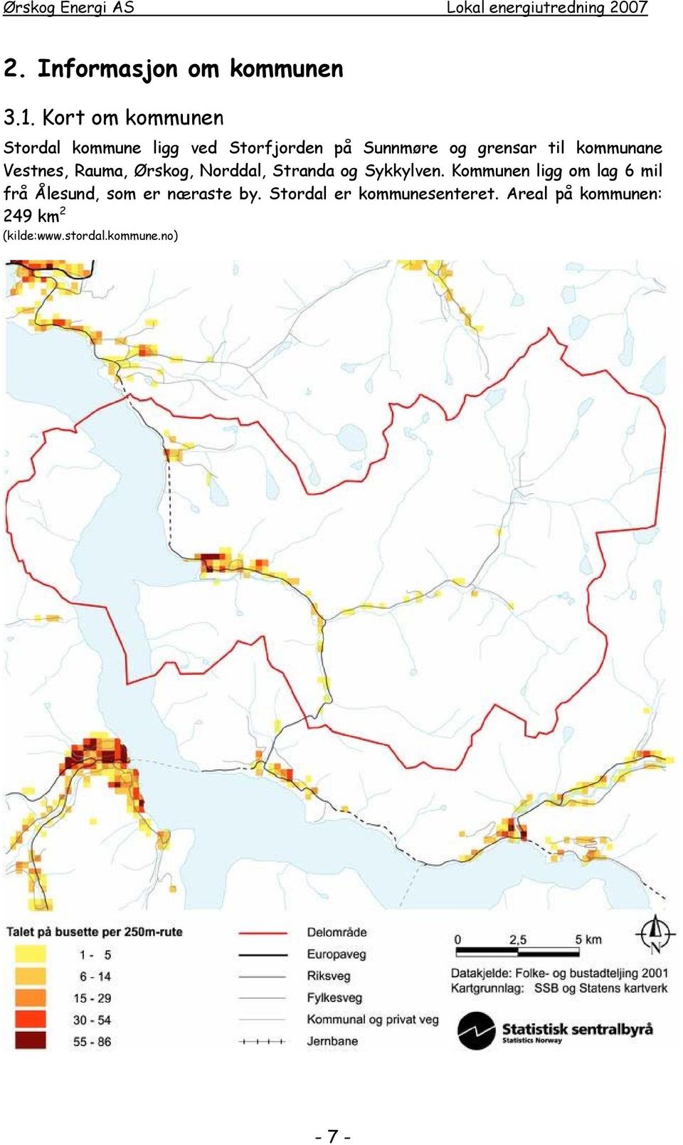 kommunane Vestnes, Rauma, Ørskog, Norddal, Stranda og Sykkylven.