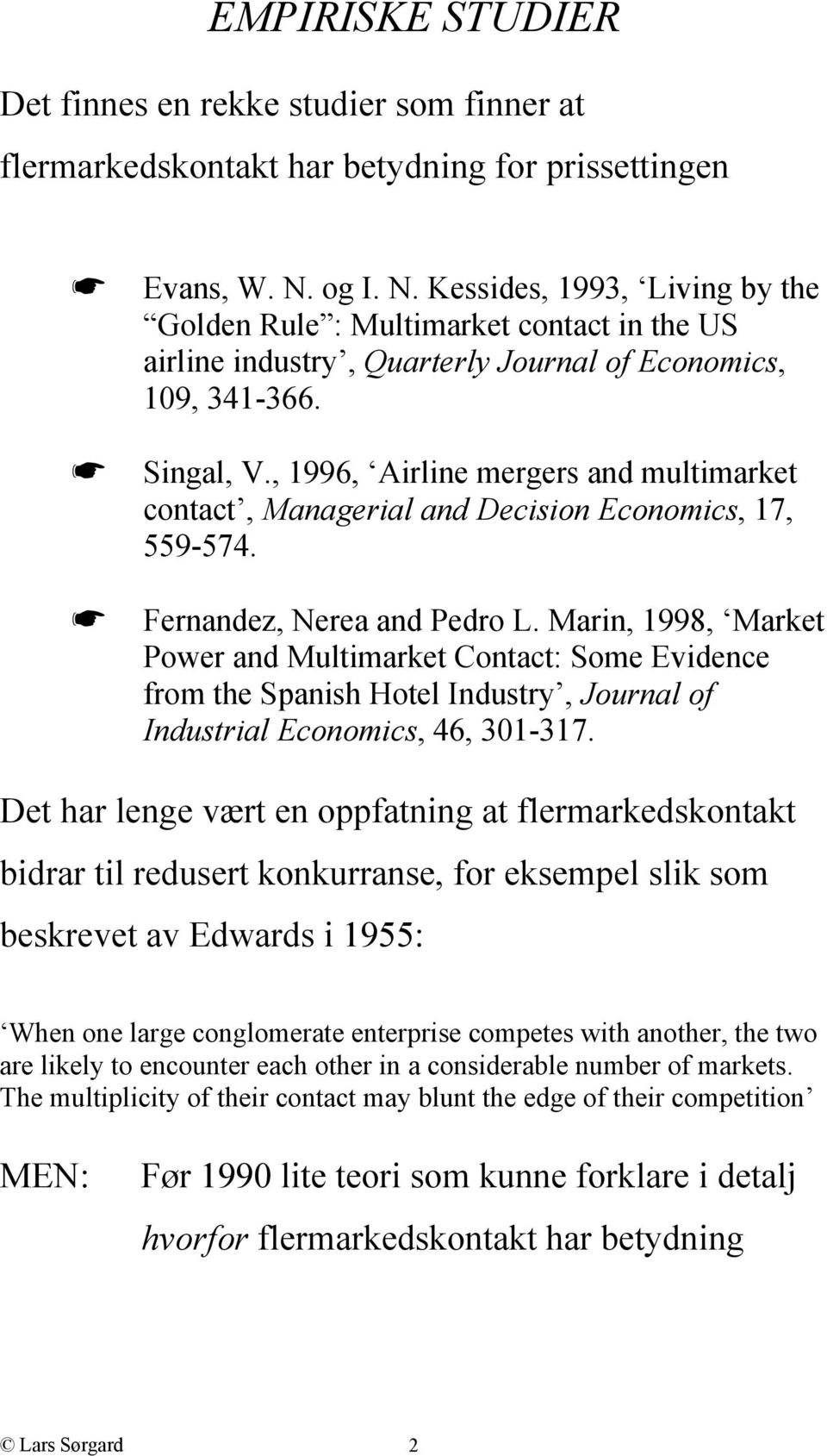 , 1996, Airline ergers and ultiarket contact, Managerial and Decision Econoics, 17, 559-574. Fernandez, Nerea and Pedro L.