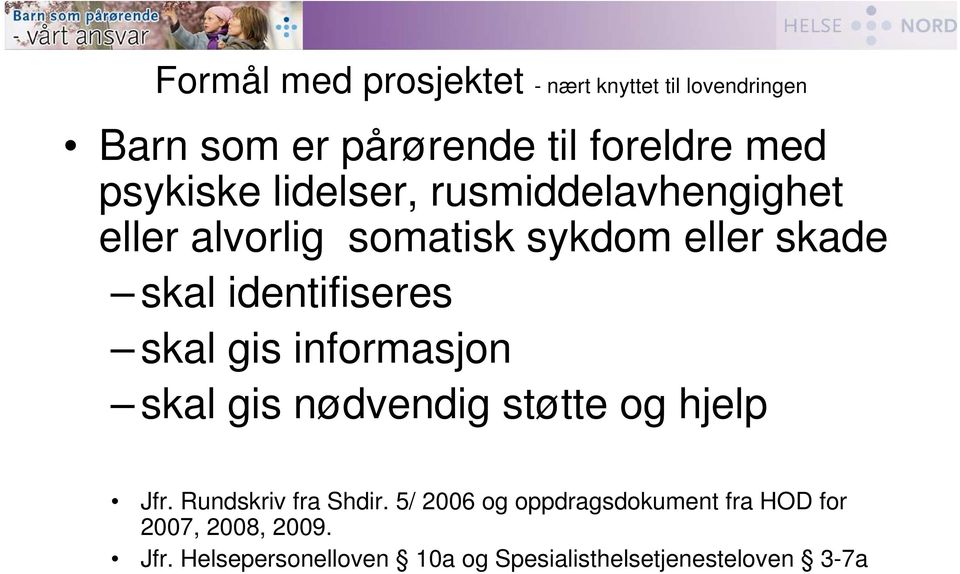 identifiseres skal gis informasjon skal gis nødvendig støtte og hjelp Jfr. Rundskriv fra Shdir.