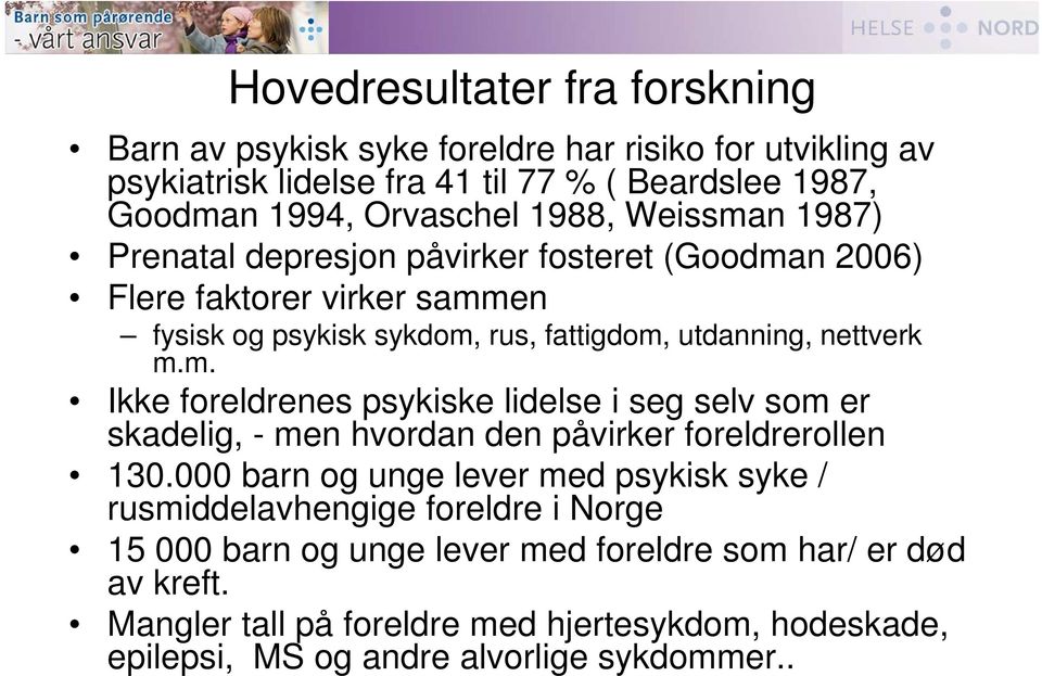 000 barn og unge lever med psykisk syke / rusmiddelavhengige foreldre i Norge 15 000 barn og unge lever med foreldre som har/ er død av kreft.