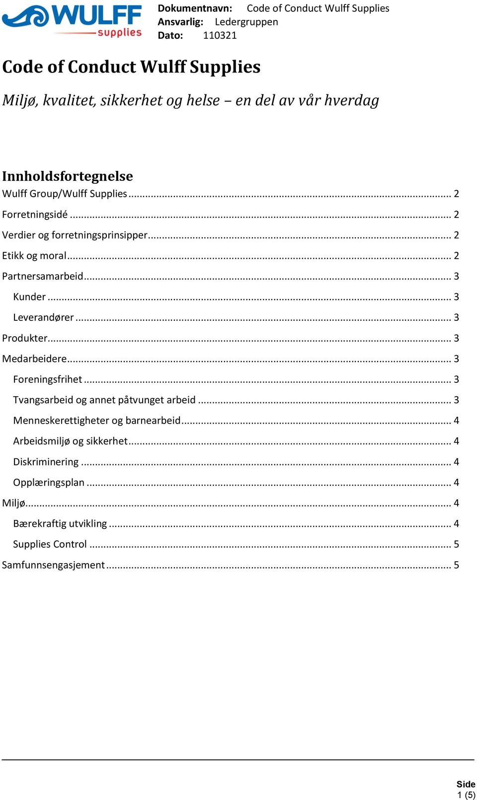 .. 3 Leverandører... 3 Produkter... 3 Medarbeidere... 3 Foreningsfrihet... 3 Tvangsarbeid og annet påtvunget arbeid... 3 Menneskerettigheter og barnearbeid.