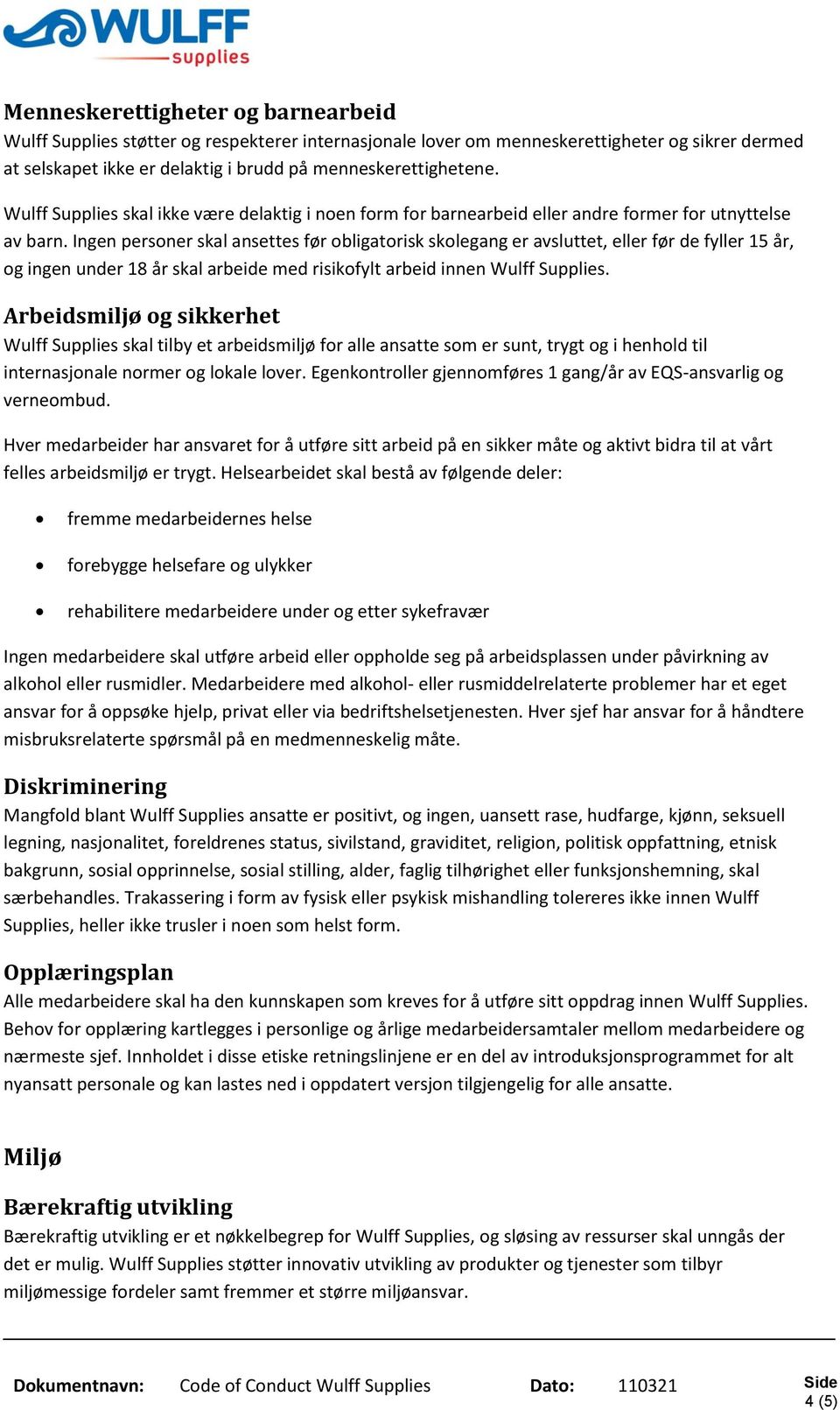 Ingen personer skal ansettes før obligatorisk skolegang er avsluttet, eller før de fyller 15 år, og ingen under 18 år skal arbeide med risikofylt arbeid innen Wulff Supplies.