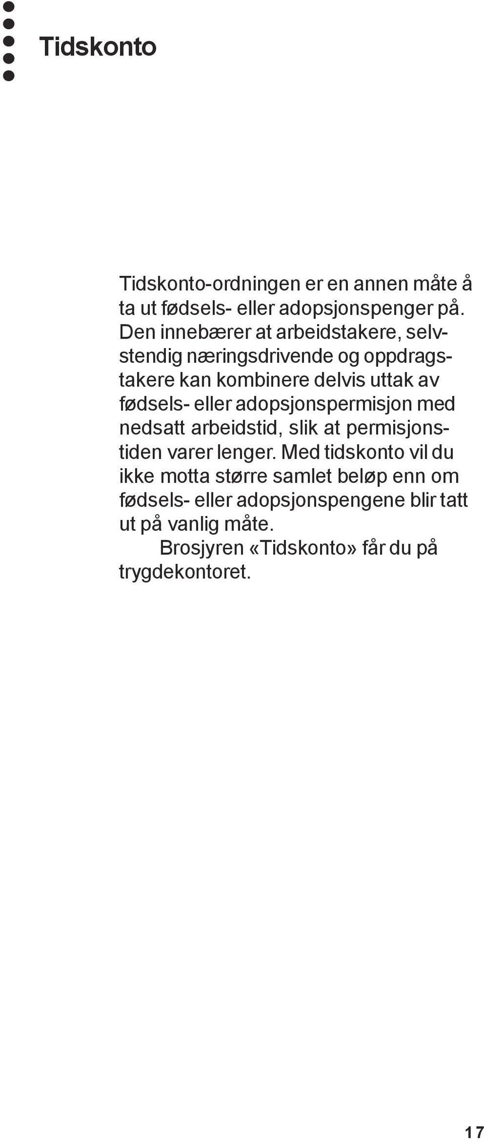 fødsels- eller adopsjonspermisjon med nedsatt arbeidstid, slik at permisjonstiden varer lenger.