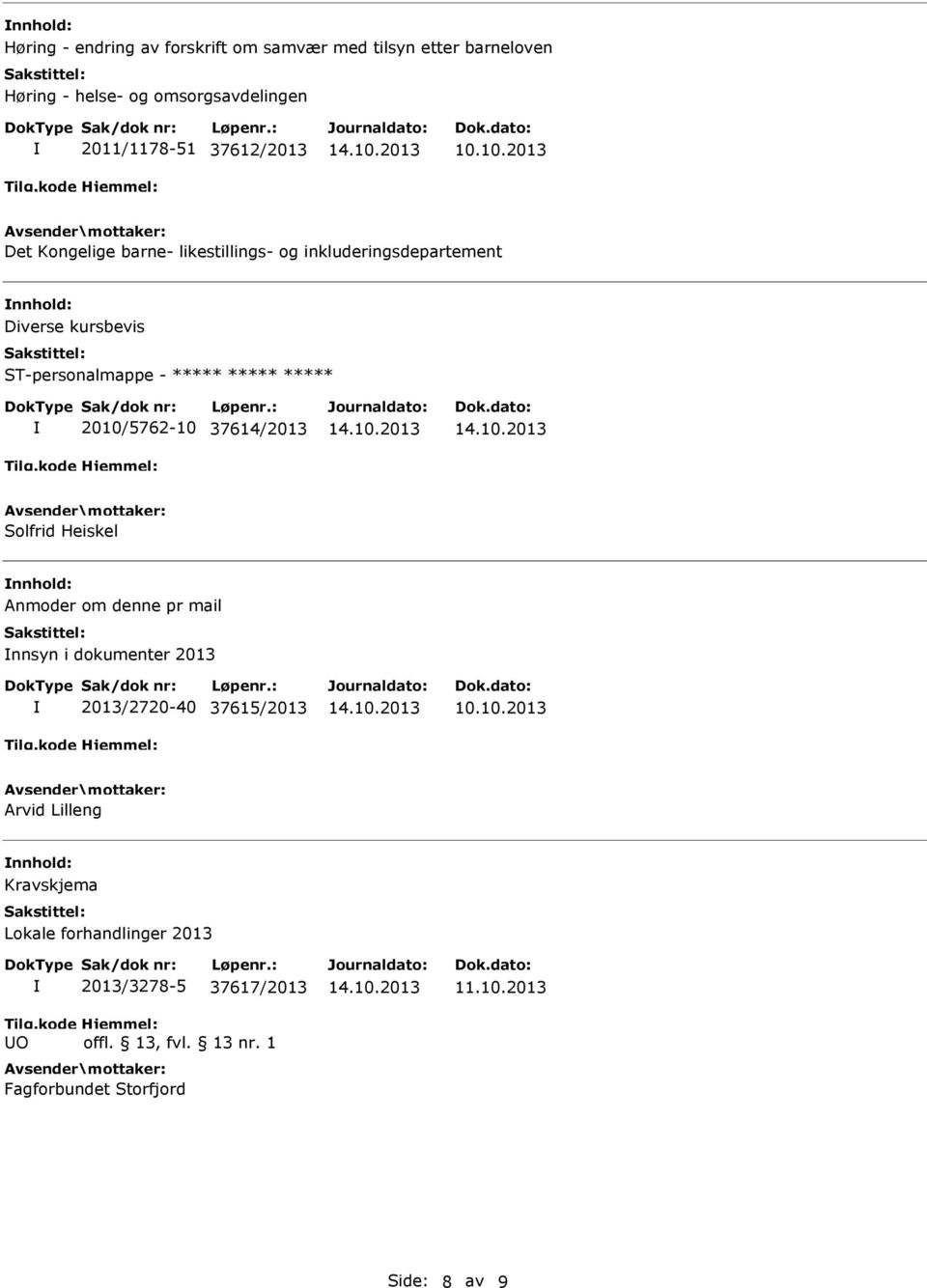 ST-personalmappe - 2010/5762-10 37614/2013 Solfrid Heiskel Anmoder om denne pr mail nnsyn i dokumenter 2013