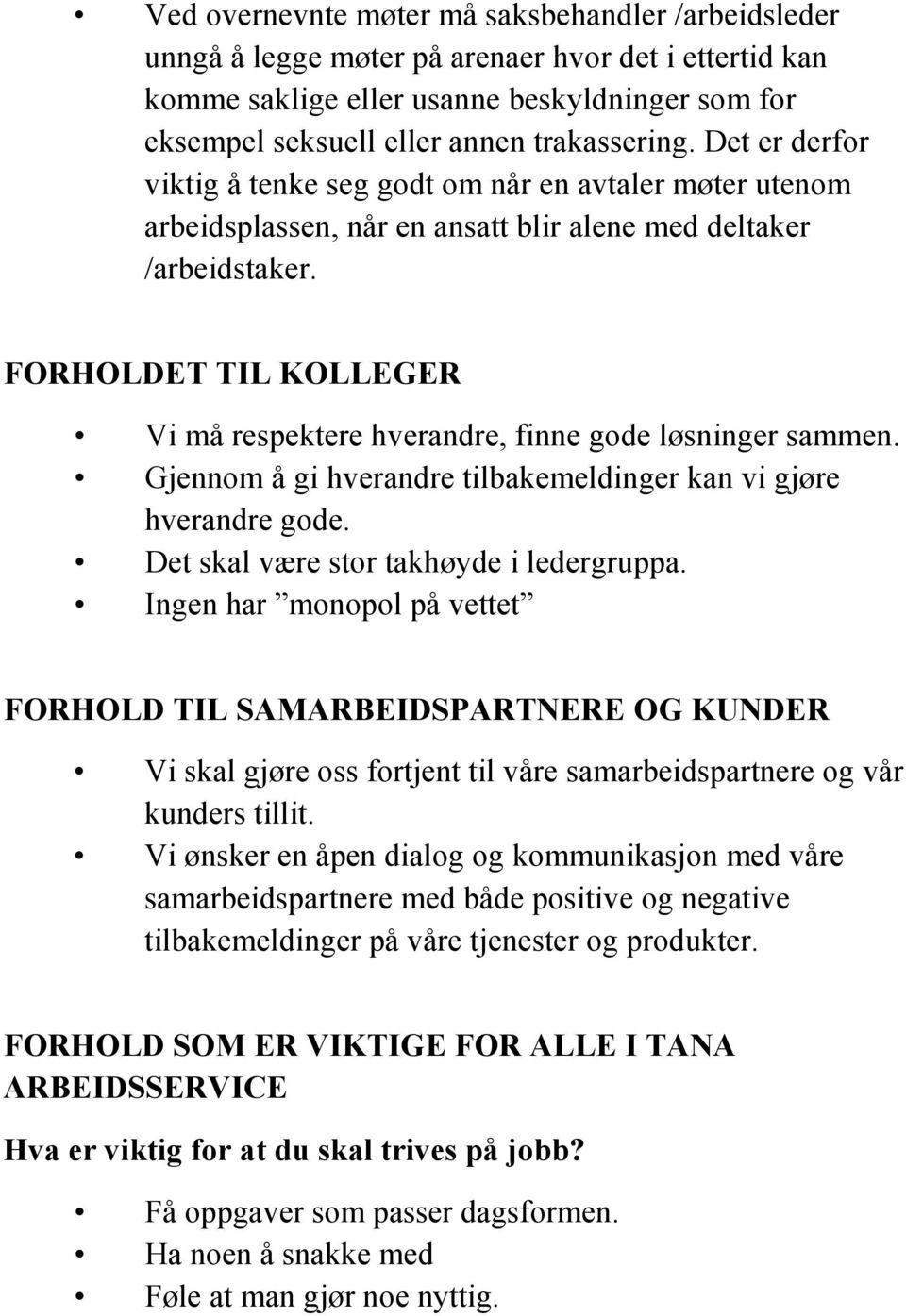 FORHOLDET TIL KOLLEGER Vi må respektere hverandre, finne gode løsninger sammen. Gjennom å gi hverandre tilbakemeldinger kan vi gjøre hverandre gode. Det skal være stor takhøyde i ledergruppa.