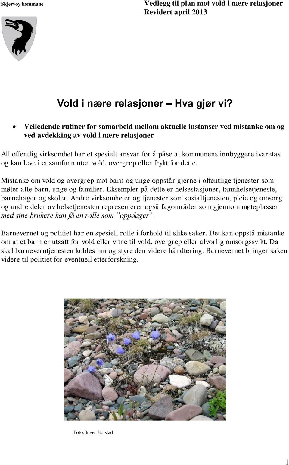 innbyggere ivaretas og kan leve i et samfunn uten vold, overgrep eller frykt for dette.