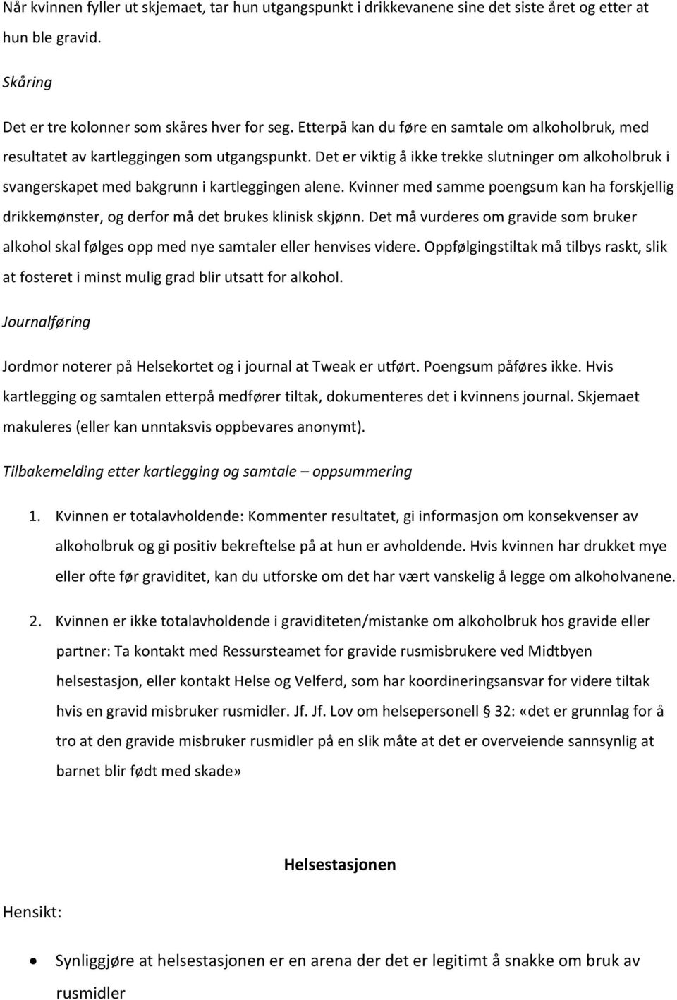 Det er viktig å ikke trekke slutninger om alkoholbruk i svangerskapet med bakgrunn i kartleggingen alene.