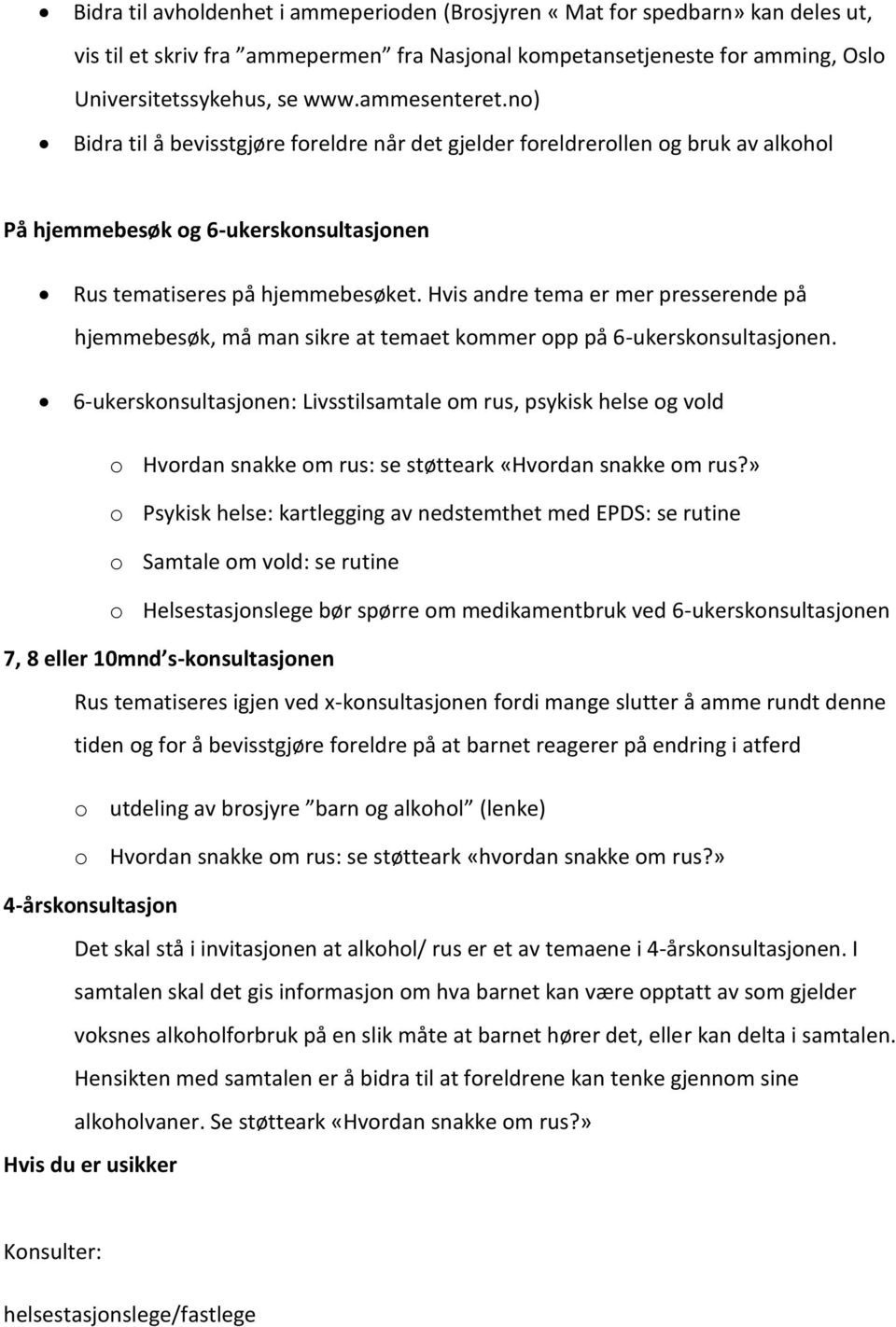 Hvis andre tema er mer presserende på hjemmebesøk, må man sikre at temaet kommer opp på 6-ukerskonsultasjonen.