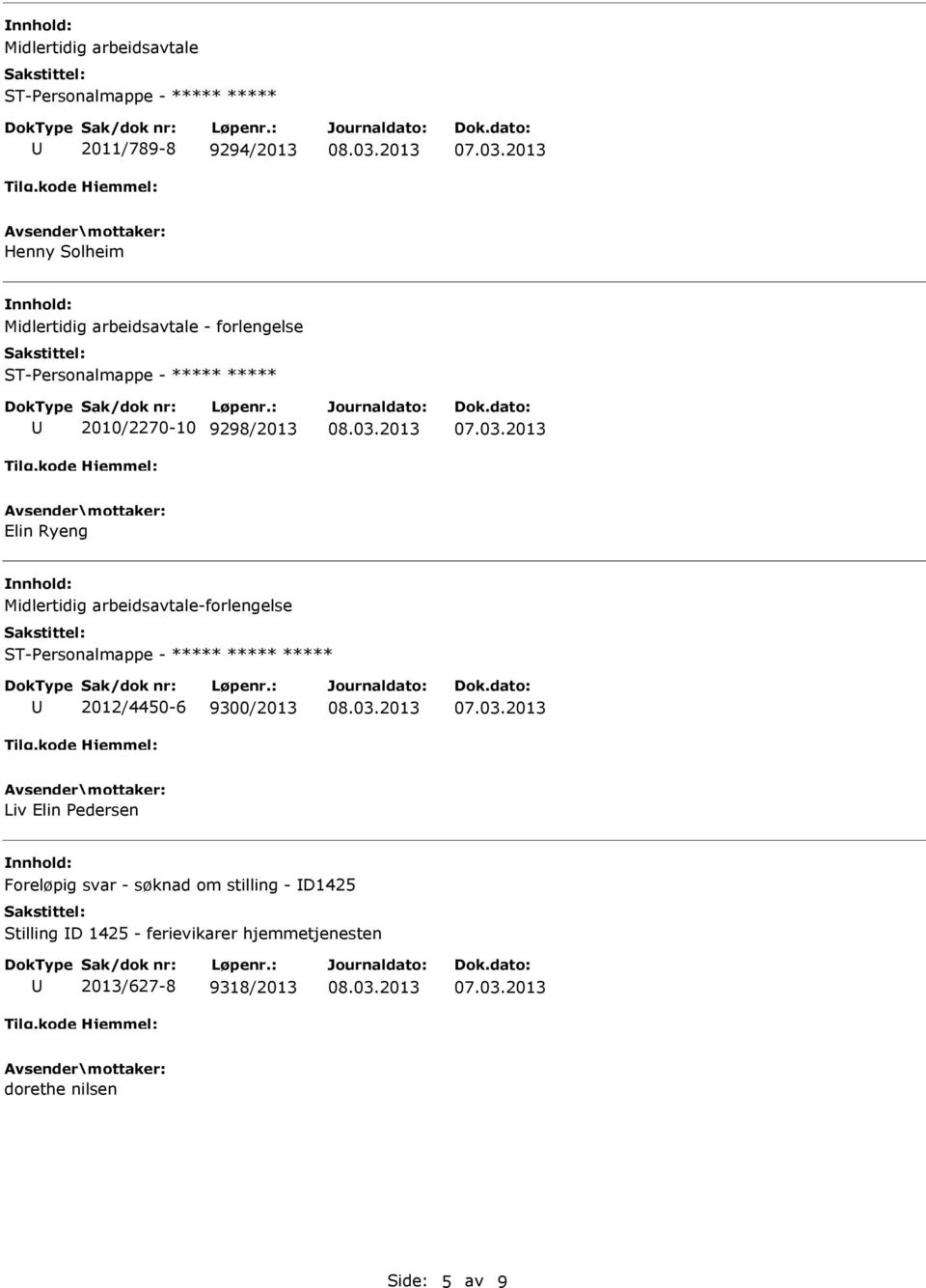 2012/4450-6 9300/2013 Liv Elin Pedersen Foreløpig svar - søknad om stilling - D1425