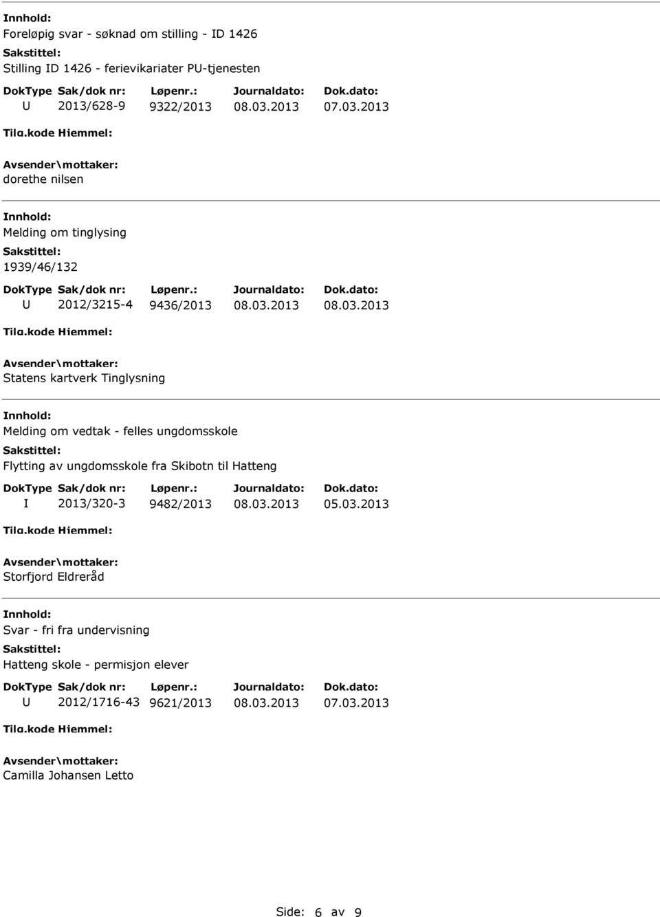 - felles ungdomsskole Flytting av ungdomsskole fra Skibotn til Hatteng 2013/320-3 9482/2013 05.03.