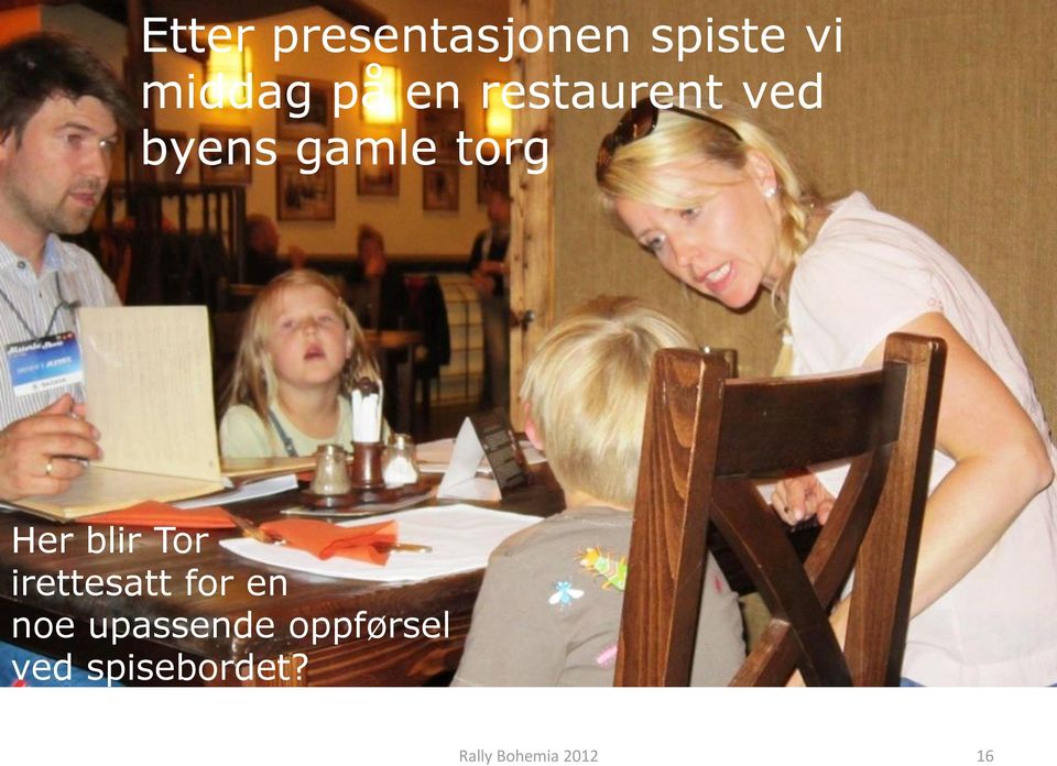 blir Tor irettesatt for en noe upassende