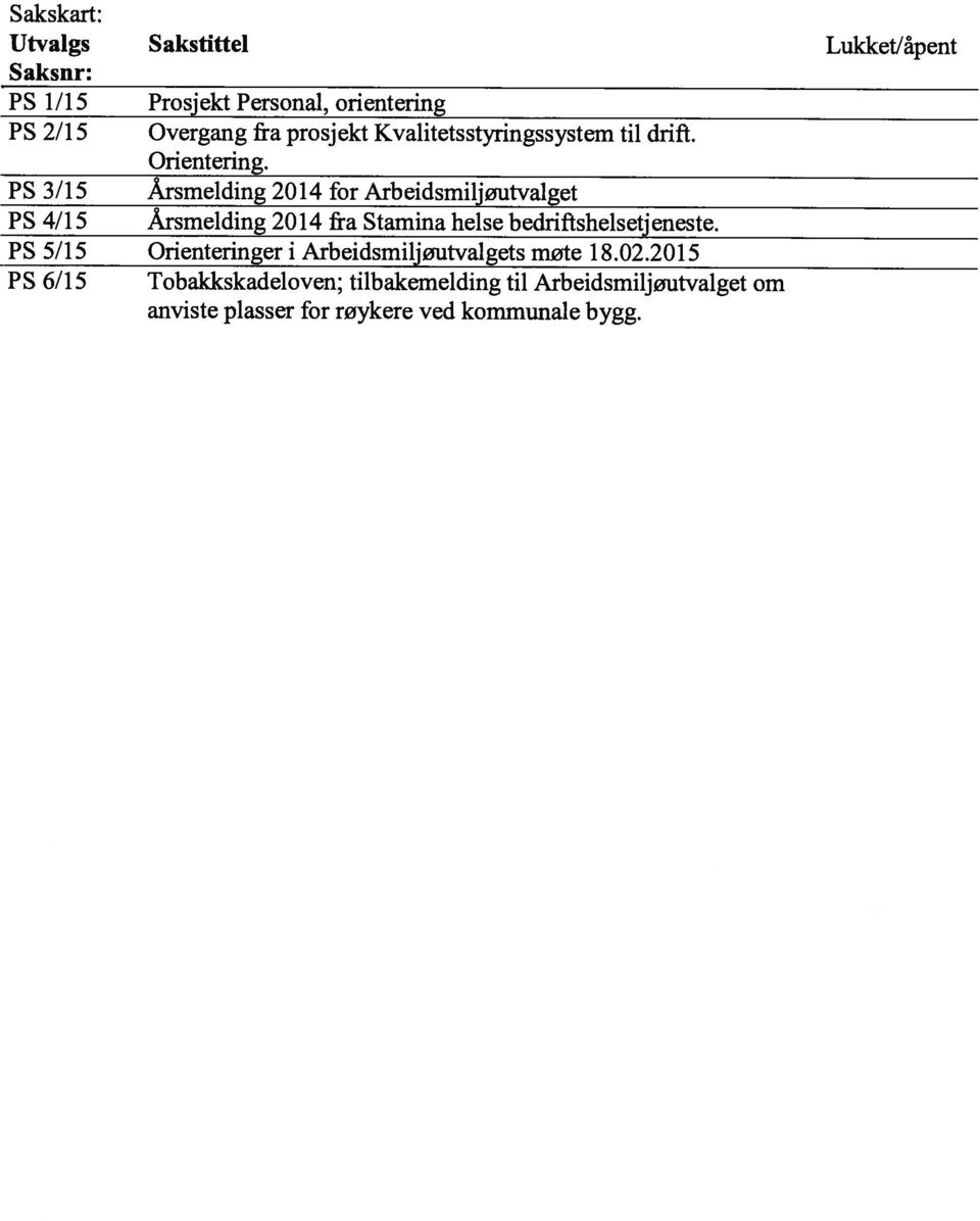 PS 3/15 Årsmelding 2014 for Arbeidsmiljøutvalget PS 4/15 Årsmelding 2014 fra Stamina helse bedriftshelsetjeneste.