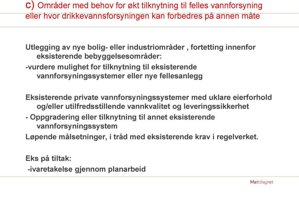 fellesanlegg Eksisterende private vannforsyningssystemer med uklare eierforhold og/eller utilfredsstillende vannkvalitet og leveringssikkerhet - Oppgradering