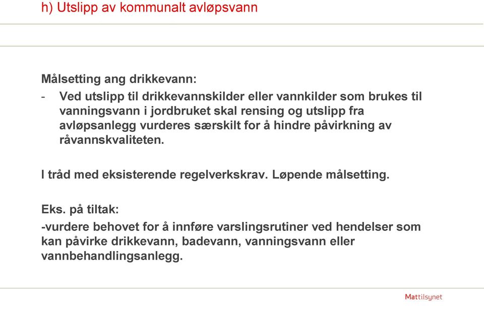 av råvannskvaliteten. I tråd med eksisterende regelverkskrav. Løpende målsetting. Eks.