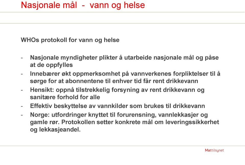 Hensikt: oppnå tilstrekkelig forsyning av rent drikkevann og sanitære forhold for alle - Effektiv beskyttelse av vannkilder som brukes til