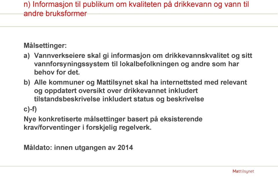 b) Alle kommuner og Mattilsynet skal ha internettsted med relevant og oppdatert oversikt over drikkevannet inkludert