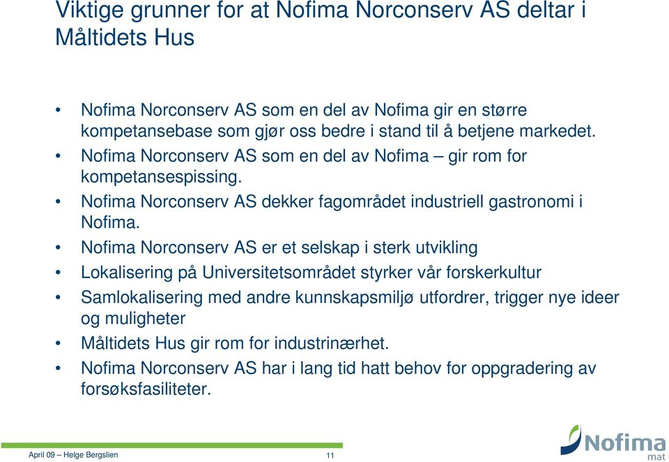 Nofima Norconserv AS dekker fagområdet industriell gastronomi i Nofima.
