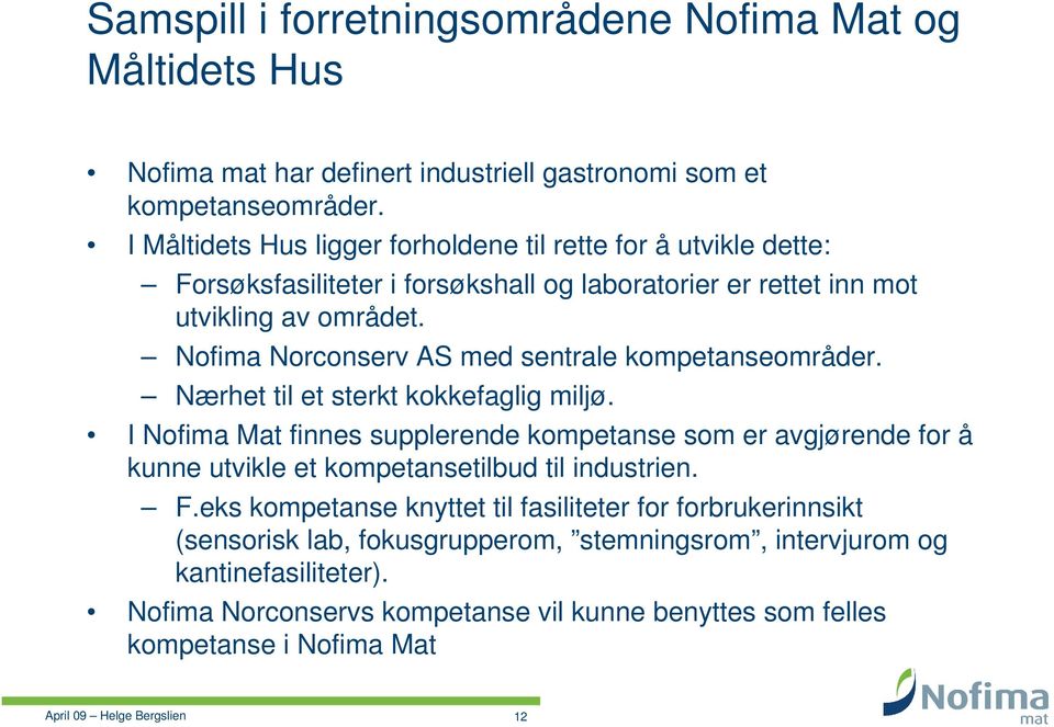 Nofima Norconserv AS med sentrale kompetanseområder. Nærhet til et sterkt kokkefaglig miljø.