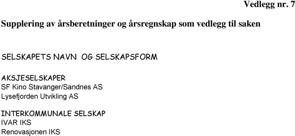 7 SELSKAPETS NAVN OG SELSKAPSFORM AKSJESELSKAPER SF Kino