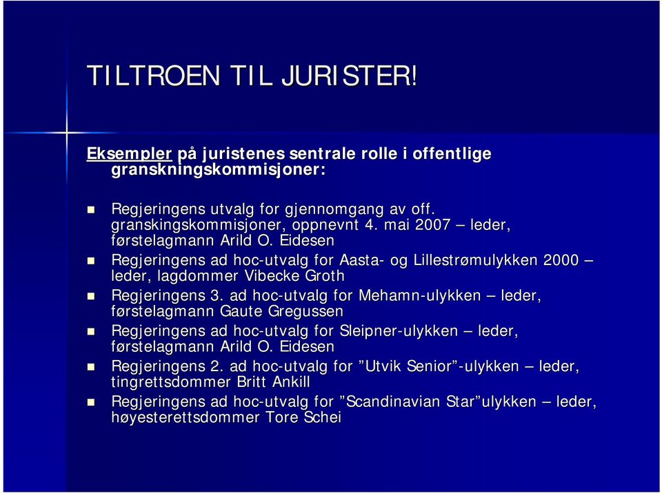 Eidesen Regjeringens ad hoc-utvalg for Aasta- og Lillestrømulykken 2000 leder, lagdommer Vibecke Groth Regjeringens 3.