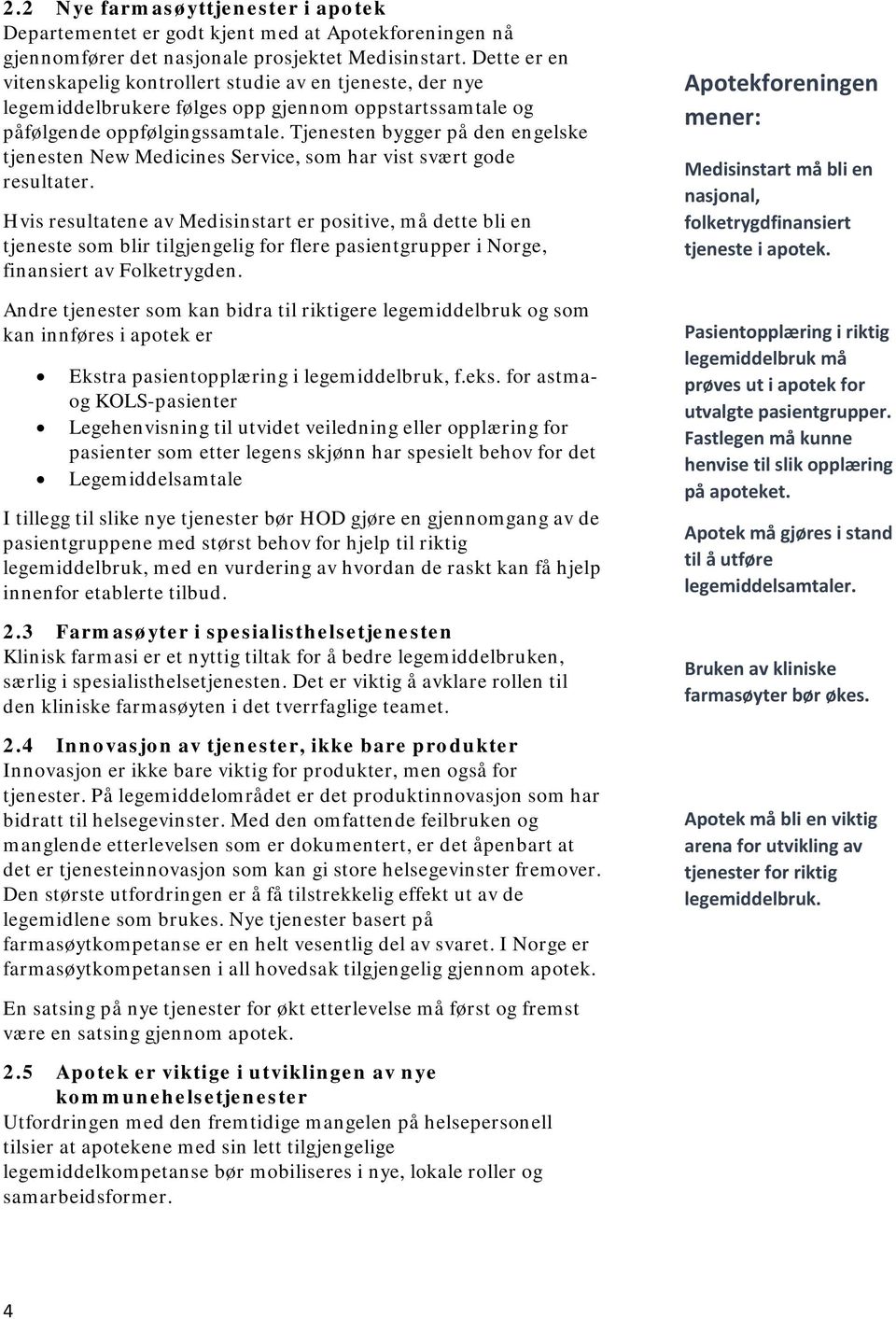 Tjenesten bygger på den engelske tjenesten New Medicines Service, som har vist svært gode resultater.