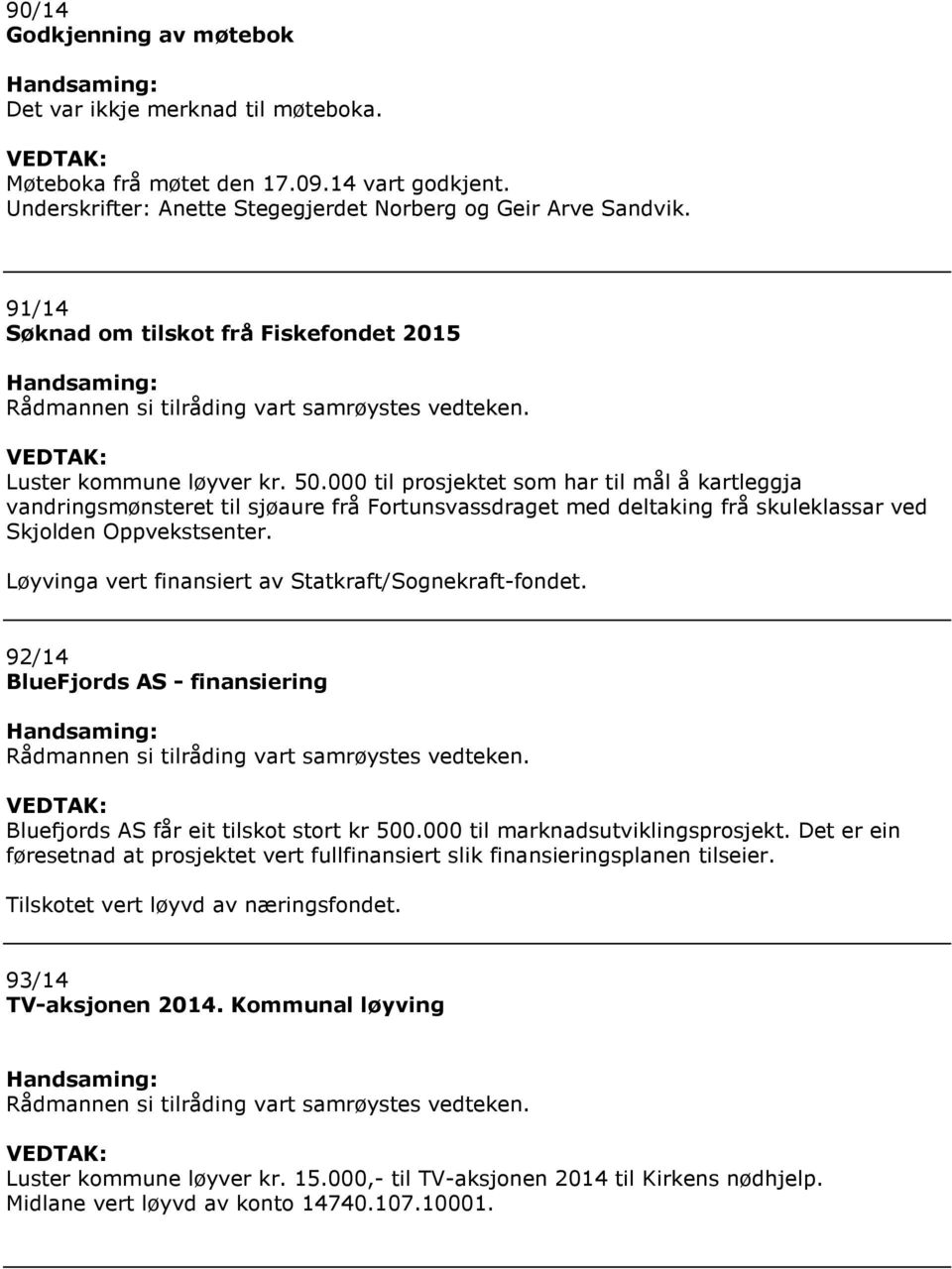 000 til prosjektet som har til mål å kartleggja vandringsmønsteret til sjøaure frå Fortunsvassdraget med deltaking frå skuleklassar ved Skjolden Oppvekstsenter.