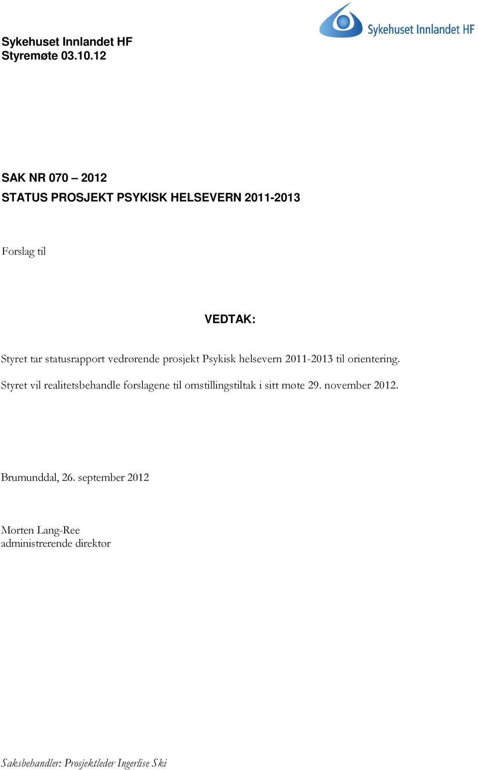 statusrapport vedrørende prosjekt Psykisk helsevern 2011-2013 til orientering.