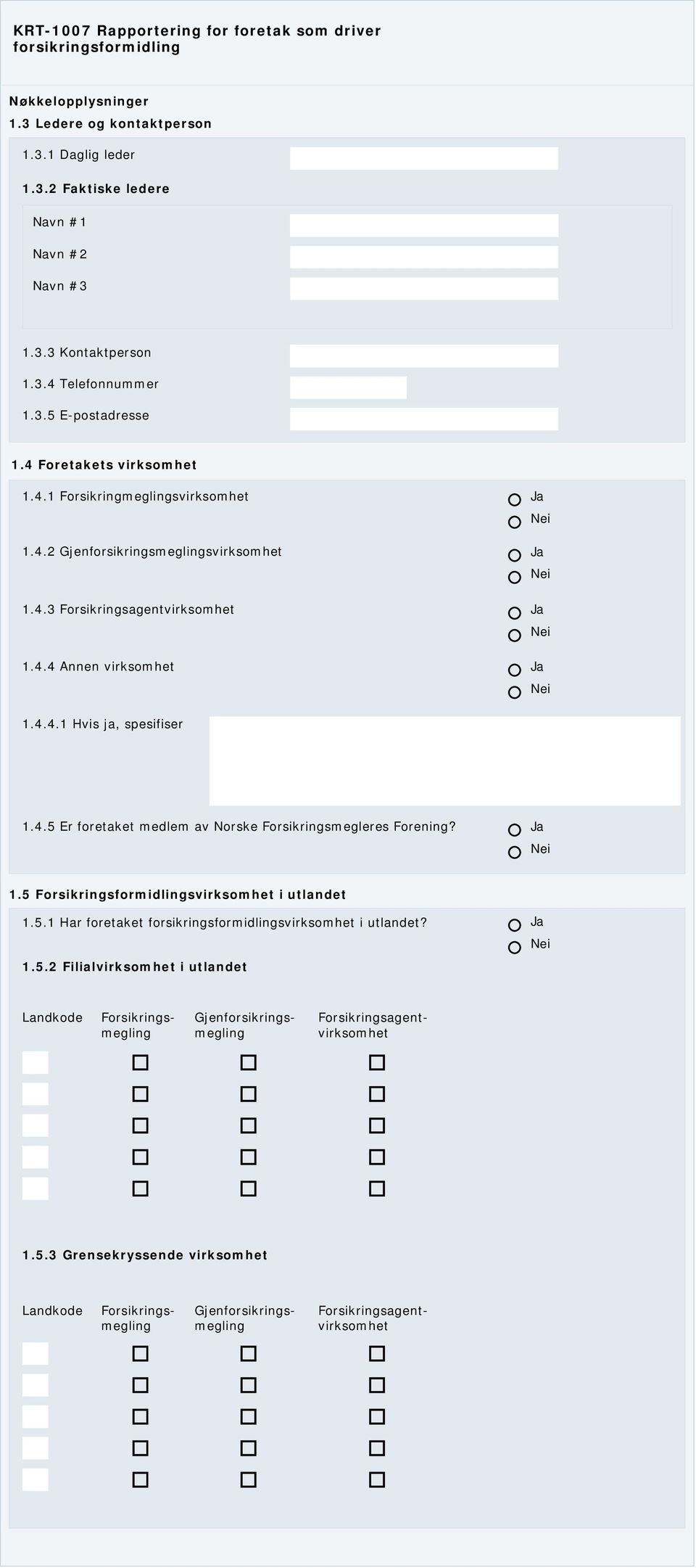 4.5 Er foretaket medlem av Norske Forsikringsmegleres Forening? 1.5 Forsikringsformidlingsvirksomhet i utlandet 1.5.1 Har foretaket svirksomhet i utlandet? 1.5.2 Filialvirksomhet i utlandet Forsikringsmegling Gjenforsikringsmegling Forsikringsagentvirksomhet 1.