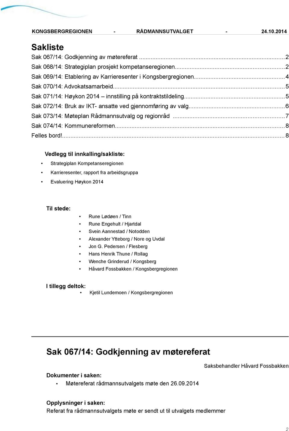 ..6 Sak 073/14: Møteplan Rådmannsutvalg og regionråd...7 Sak 074/14: Kommunereformen...8 Felles bord!