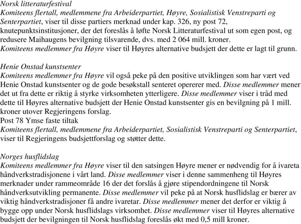 Komiteens medlemmer fra Høyre viser til Høyres alternative budsjett der dette er lagt til grunn.