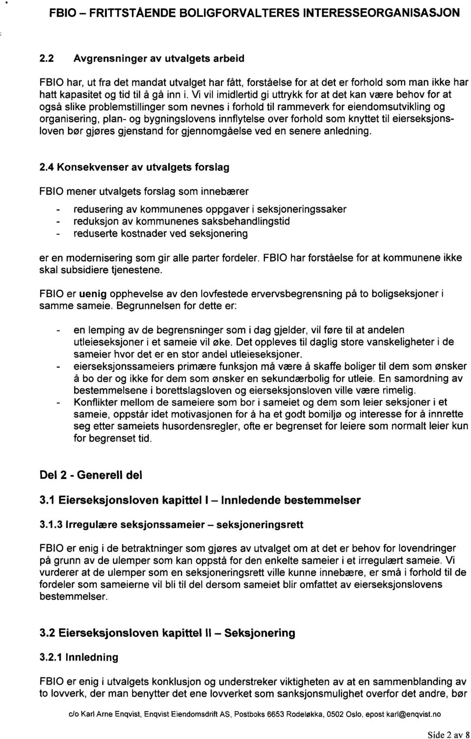 innflytelse over forhold som knyttet til eierseksjonsloven bør gjøres gjenstand for gjennomgåelse ved en senere anledning. 2.