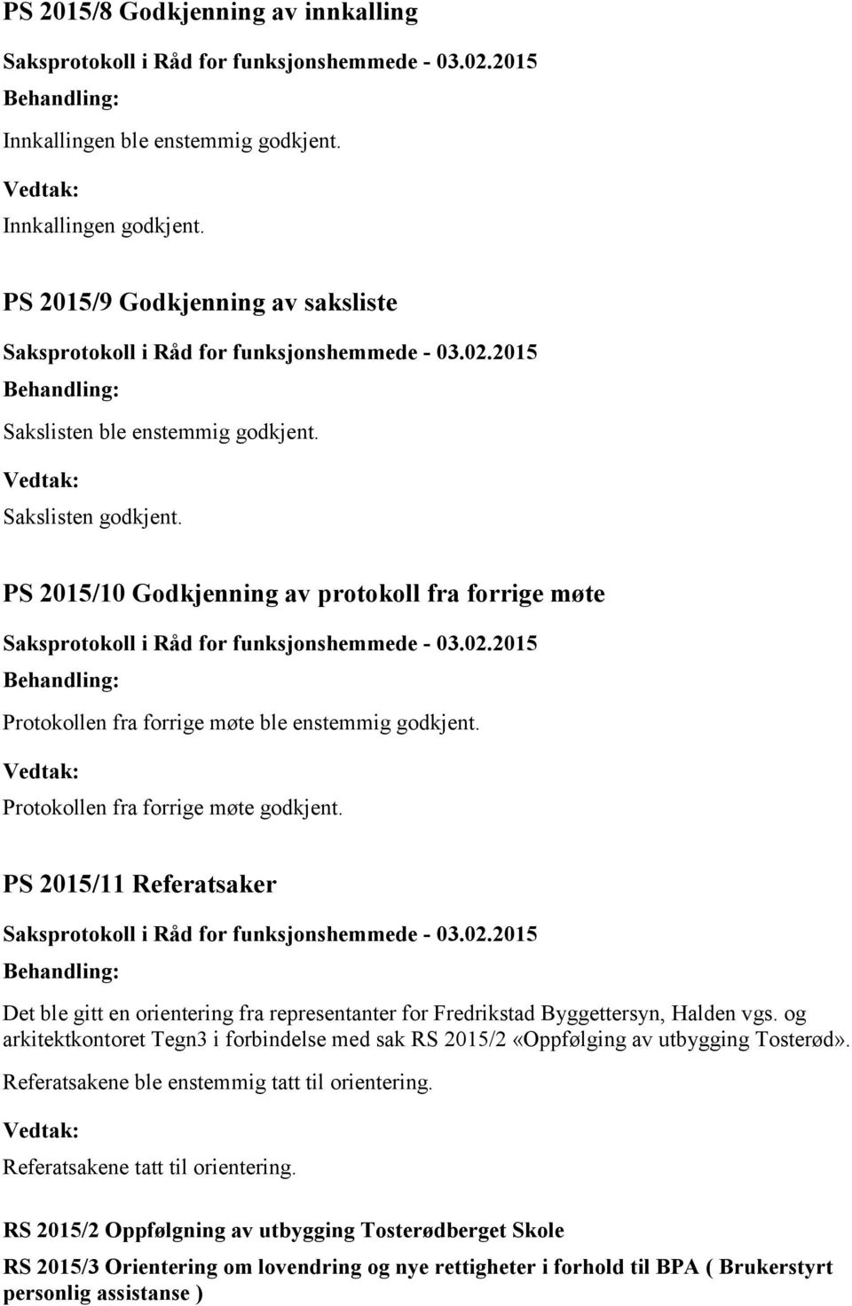 PS 2015/11 Referatsaker Det ble gitt en orientering fra representanter for Fredrikstad Byggettersyn, Halden vgs.